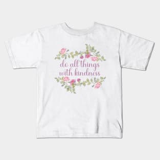 Do all things with kindness Kids T-Shirt